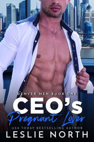Title: CEO's Pregnant Lover (The Denver Men, #1), Author: Leslie North