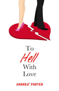 Title: To Hell With Love, Author: Andrea' Porter