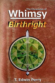 Title: Chronicles of Whimsy: Birthright, Author: T. Edwin Perry