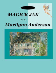 Title: MAGICK JAK ~~ SCIENCE FICTION ~ FANTASY ~~ Easy Chapter Books for Older Kids ~~ Reading Level: Grade 3 ~~ Interest Level: Grades 5 and UP, Author: Marilynn Anderson