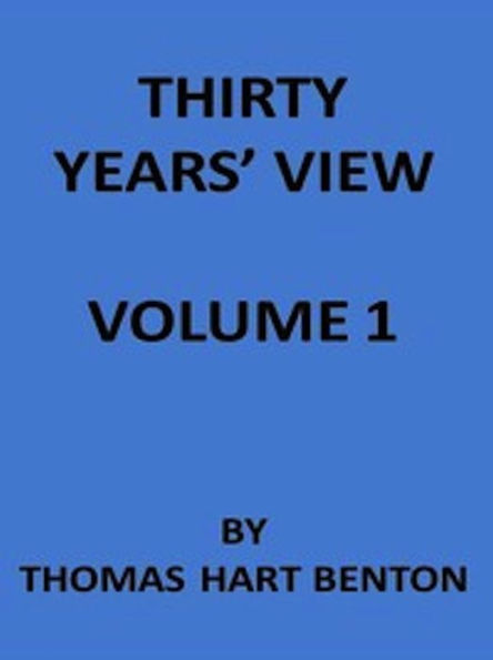 Thirty Years' View (Vol. I of 2) (Illustrated)