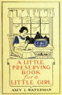 A Little Preserving Book for a Little Girl (Illustrated)