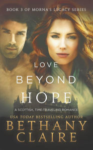 Love Beyond Hope (Book 3 of Morna's Legacy Series): A Scottish, Time Travel Romance