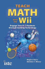Teach Math with The Wii: Engage Your K-12 Students through Gaming Technology