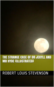 Title: The Strange Case Of Dr Jekyll And Mr Hyde - Illustrated, Author: Robert Louis Stevenson