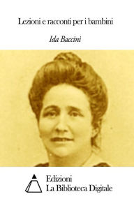 Title: Lezioni e racconti per i bambini, Author: Ida Baccini