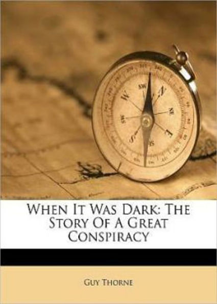 When It Was Dark:The Story of a Great Conspiracy! A Fiction and Literature Classic By Guy Thorne! AAA+++