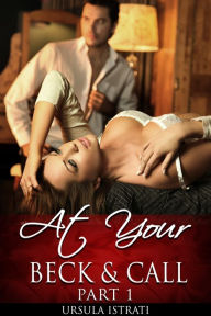 Title: At Your Beck And Call (Billionaire / Alpha / Light BDSM / Spanking), Author: Ursula Istrati