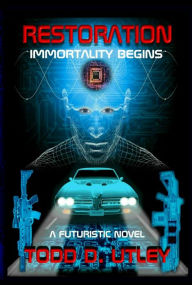 Title: Restoration, Immortality Begins, Author: Todd D. Utley