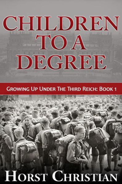 Children To A Degree (Growing Up Under the Third Reich, #1)