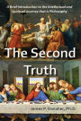 Second Truth: A Brief Introduction to the Intellectual and Spiritual Journey that is Philosophy, The
