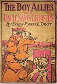 Title: The Boy Allies with Uncle Sam's Cruisers, Author: Robert L. Drake