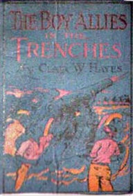 Title: The Boy Allies in the Trenches, Author: Clair Wallace Hayes