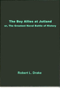 Title: The Boy Allies at Jutland, Author: Robert L. Drake