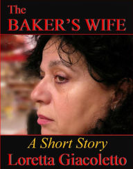 Title: The Baker's Wife: A Short Story, Author: Loretta Giacoletto