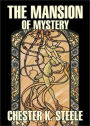 The Mansion of Mystery: A Mystery and Detective Classic By Chestser K. Steele! AAA+++