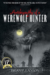 Title: Autobiography of a Werewolf Hunter, Author: Brian P. Easton