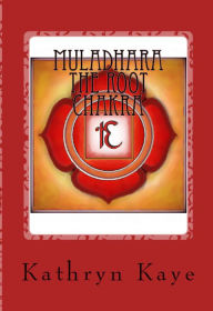 Title: Muladhara The Root Chakra, Author: Kathryn Kaye