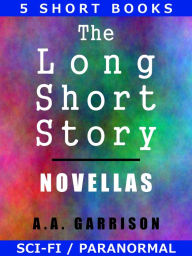 Title: The Long Short Story: Novellas, Author: A.A. Garrison