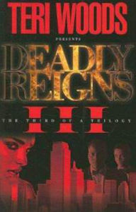 Title: Deadly Reigns III, Author: Teri Woods