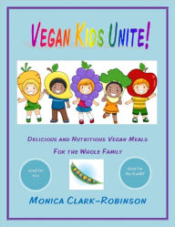 Title: Vegan Kids Unite!, Author: Monica Clark-Robinson