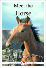 Title: Meet the Horse: A 15-Minute Book for Early Readers, Author: Caitlind Alexander