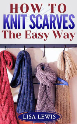 How To Knit Scarves The Easy Way Learn How To Knit 2 Nook Book