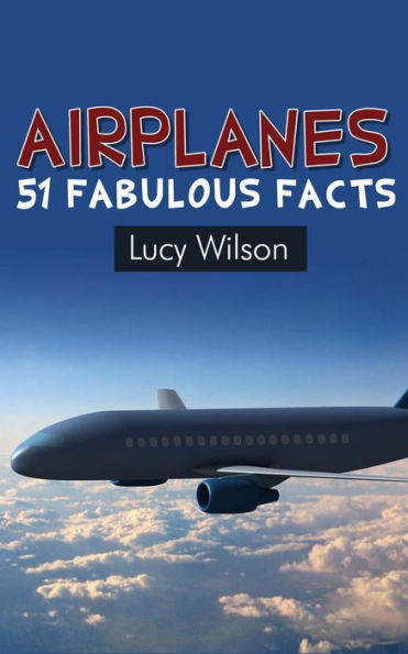 Airplanes: 51 Fabulous Facts (Fabulous Facts and Pictures for Kids, #3)