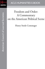 Title: Freedom and Order: A Commentary on the American Political Scene, Author: Henry Steele Commager