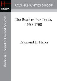 Title: The Russian Fur Trade, 1550-1700, Author: Raymond H. Fisher