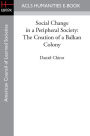 Social Change in a Peripheral Society: The Creation of a Balkan Colony