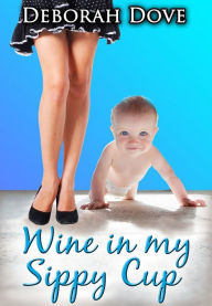 Title: Wine in my Sippy Cup, Author: Deborah Dove