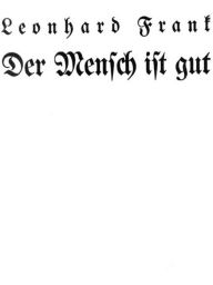 Title: Der Mensch ist gut, Author: Leonhard Frank