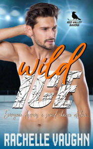 Title: Wild Ice (A Standalone Sweet Widower Romance Novel): Second Chance Hockey Romance Book, Author: Rachelle Vaughn