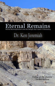 Title: Eternal Remains: World Mummification and the Beliefs that make it Necessary, Author: Ken Jeremiah