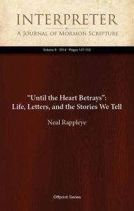 Title: “Until the Heart Betrays”: Life, Letters, and the Stories We Tell, Author: Neal Rappleye