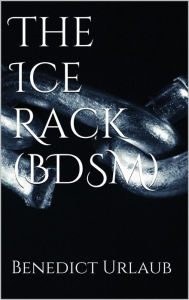 Title: The Ice Rack (BDSM), Author: Benedict Urlaub