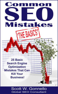 Title: Common Seo Mistakes: The Basics - 25 Basic Search Engine Optimization Mistakes That Can Kill Your Business, Author: Scott Gonnello