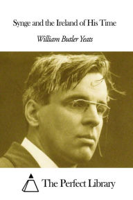 Title: Synge and the Ireland of His Time, Author: William Butler Yeats