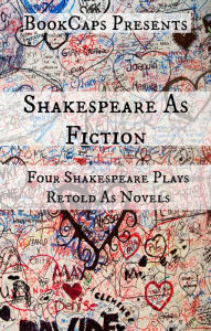 Title: Shakespeare As Fiction: Four Shakespeare Plays Retold As Novels, Author: Thomas Flesh