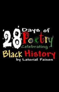 Title: 28 Days of Poetry Celebrating Black History: Volume 1, Author: Latorial Faison