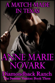 Title: A Match Made in Texas: The Sweeter Version (Book Three), Author: Anne Marie Novark