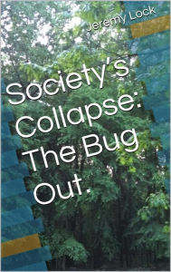 Title: Society's Collapse: The Bug Out, Author: Jeremy Lock