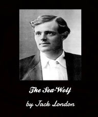 Title: The Sea-Wolf by Jack London, Author: Jack London