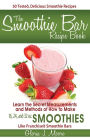 The Smoothie Bar Recipe Book - Secret Measurements and Methods