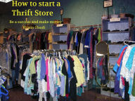 Title: How to start a thrift store (Be a success and make money), Author: K Glaudi