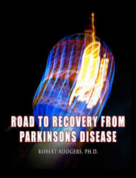Title: Road to Recovery from Parkinsons Disease, Author: Robert Rodgers