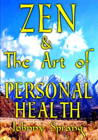 Title: Zen and The Art of Personal Health, Author: Johnny Sprang