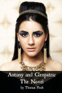 Antony and Cleopatra: The Novel (Shakespeare’s Classic Play Retold As a Novel)