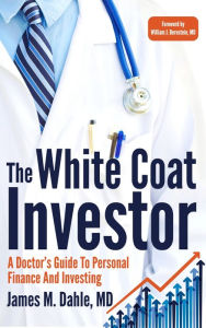 Title: The White Coat Investor: A Doctor's Guide to Personal Finance and Investing, Author: James Dahle